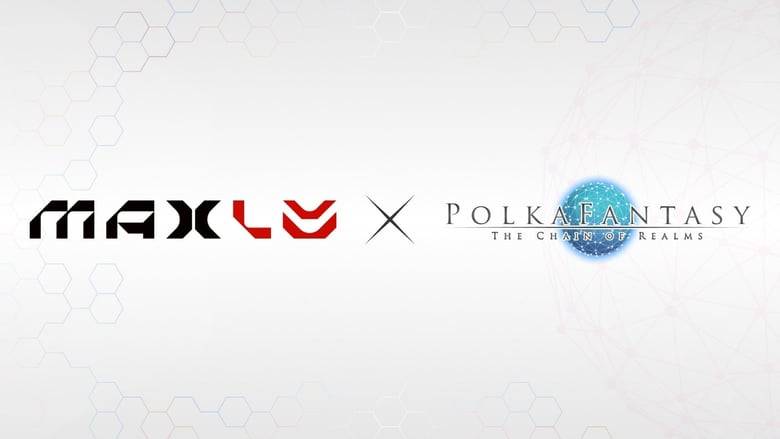「PolkaFantasy」とMaxLV Ltdが業務提携 新作NFTゲームを開発